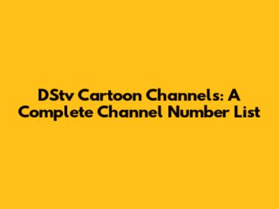 DStv Cartoon Channels: A Complete Channel Number List