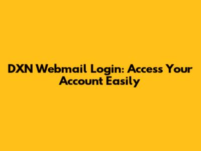 DXN Webmail Login: Access Your Account Easily