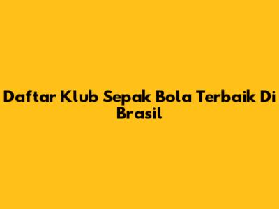 Daftar Klub Sepak Bola Terbaik Di Brasil