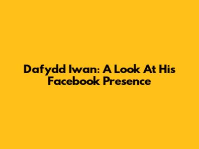 Dafydd Iwan: A Look At His Facebook Presence