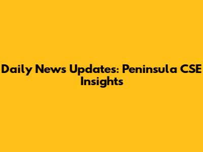 Daily News Updates: Peninsula CSE Insights