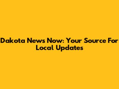 Dakota News Now: Your Source For Local Updates