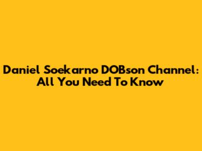 Daniel Soekarno DOBson Channel: All You Need To Know