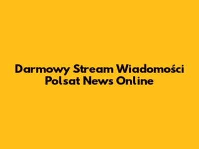 Darmowy Stream Wiadomości Polsat News Online