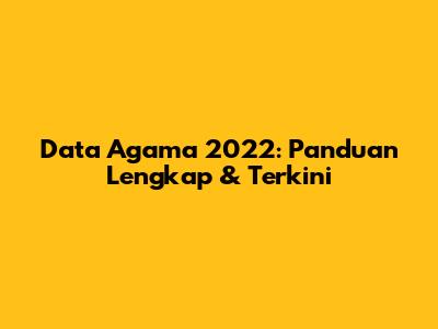 Data Agama 2022: Panduan Lengkap & Terkini
