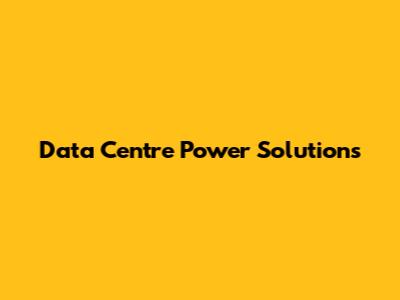 Data Centre Power Solutions