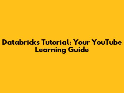 Databricks Tutorial: Your YouTube Learning Guide