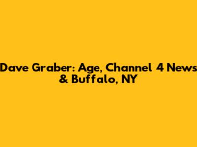 Dave Graber: Age, Channel 4 News & Buffalo, NY