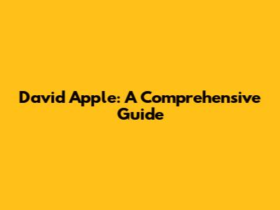 David Apple: A Comprehensive Guide