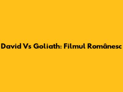 David Vs Goliath: Filmul Românesc