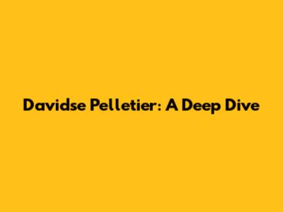 Davidse Pelletier: A Deep Dive