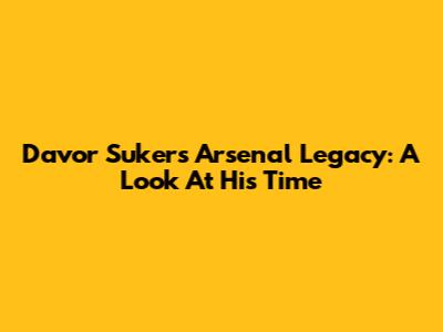 Davor Suker's Arsenal Legacy: A Look At His Time