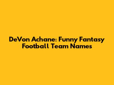 De'Von Achane: Funny Fantasy Football Team Names