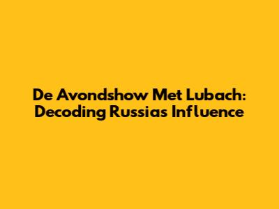De Avondshow Met Lubach: Decoding Russia's Influence