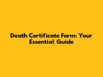 Death Certificate Form: Your Essential Guide