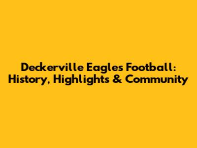 Deckerville Eagles Football: History, Highlights & Community