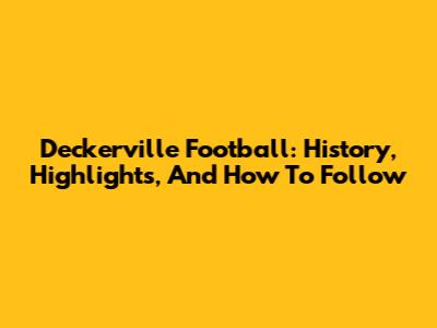 Deckerville Football: History, Highlights, And How To Follow