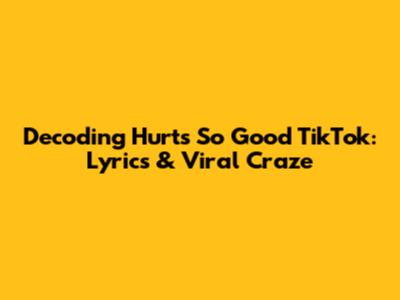 Decoding 'Hurts So Good' TikTok: Lyrics & Viral Craze