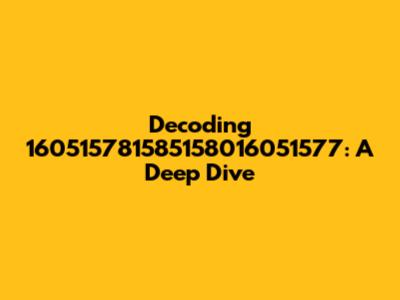 Decoding 160515781585158016051577: A Deep Dive