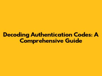 Decoding Authentication Codes: A Comprehensive Guide
