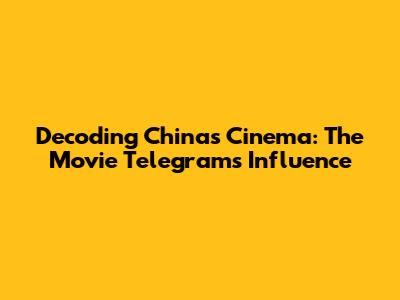 Decoding China's Cinema: The Movie Telegram's Influence