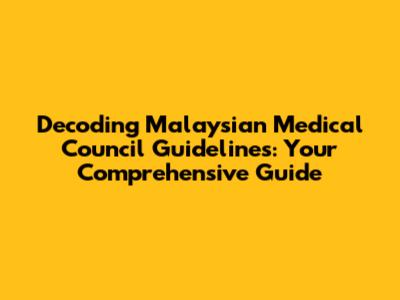 Decoding Malaysian Medical Council Guidelines: Your Comprehensive Guide