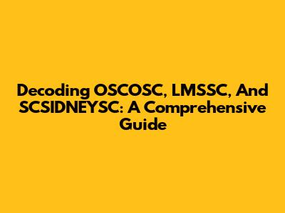Decoding OSCOSC, LMSSC, And SCSIDNEYSC: A Comprehensive Guide