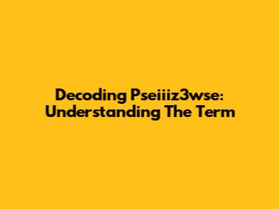 Decoding Pseiiiz3wse: Understanding The Term