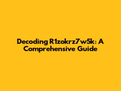 Decoding R1zokrz7w5k: A Comprehensive Guide
