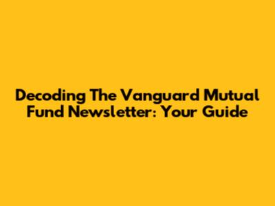Decoding The Vanguard Mutual Fund Newsletter: Your Guide