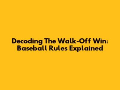 Decoding The Walk-Off Win: Baseball Rules Explained
