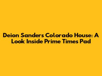 Deion Sanders' Colorado House: A Look Inside Prime Time's Pad