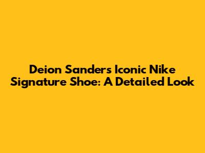 Deion Sanders' Iconic Nike Signature Shoe: A Detailed Look