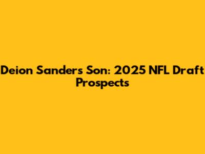Deion Sanders' Son: 2025 NFL Draft Prospects