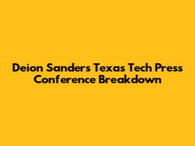 Deion Sanders' Texas Tech Press Conference Breakdown
