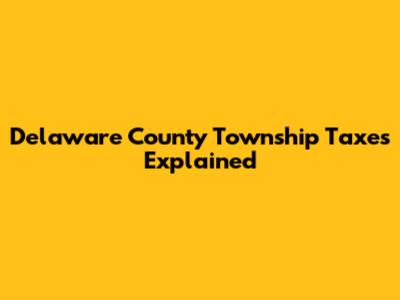 Delaware County Township Taxes Explained