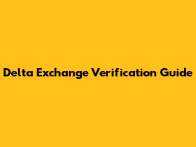 Delta Exchange Verification Guide