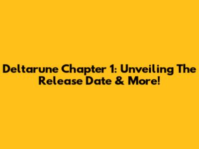 Deltarune Chapter 1: Unveiling The Release Date & More!