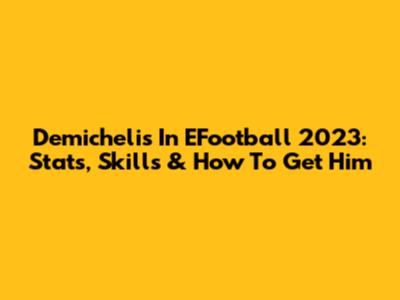 Demichelis In EFootball 2023: Stats, Skills & How To Get Him