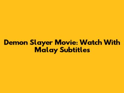 Demon Slayer Movie: Watch With Malay Subtitles