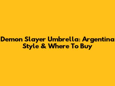 Demon Slayer Umbrella: Argentina Style & Where To Buy