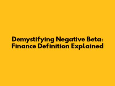 Demystifying Negative Beta: Finance Definition Explained