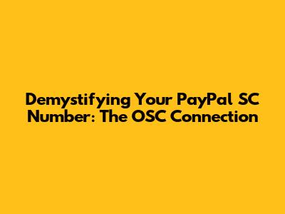 Demystifying Your PayPal SC Number: The OSC Connection