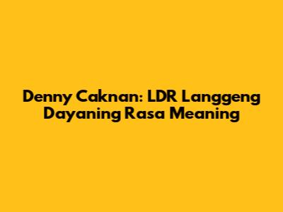 Denny Caknan: LDR Langgeng Dayaning Rasa Meaning