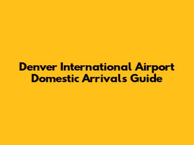 Denver International Airport Domestic Arrivals Guide