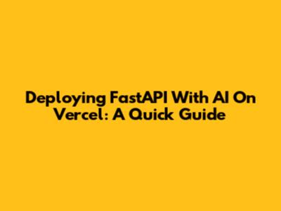 Deploying FastAPI With AI On Vercel: A Quick Guide
