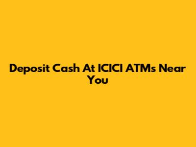 Deposit Cash At ICICI ATMs Near You
