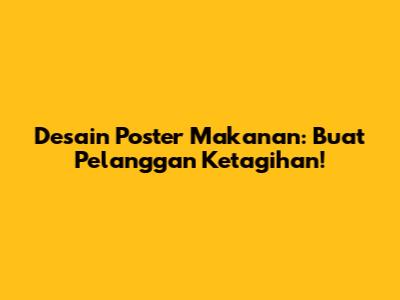 Desain Poster Makanan: Buat Pelanggan Ketagihan!
