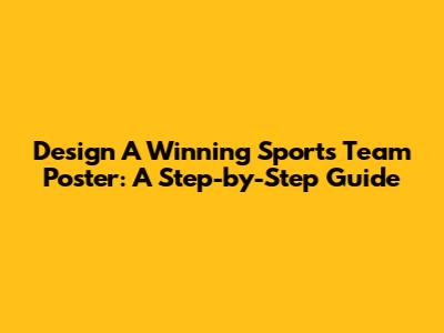 Design A Winning Sports Team Poster: A Step-by-Step Guide
