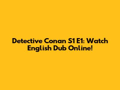 Detective Conan S1 E1: Watch English Dub Online!